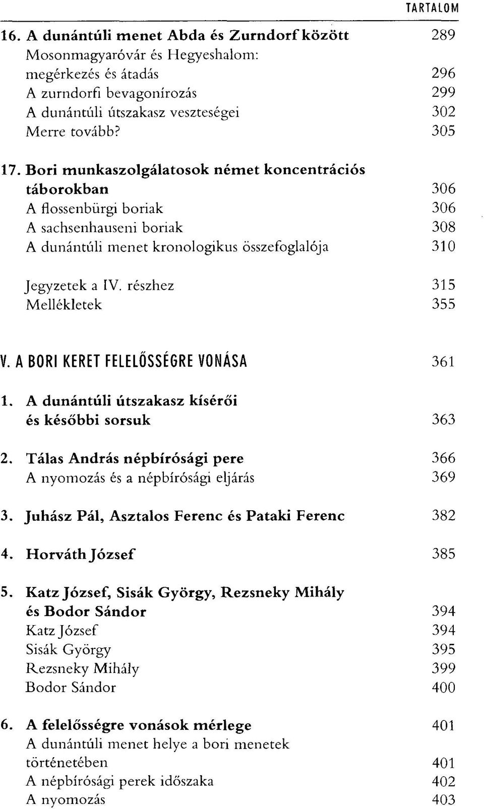 részhez Mellékletek 289 296 299 302 305 306 306 308 310 315 355 V. A BORI KERET FELELŐSSÉGRE VONÁSA 1. A dunántúli útszakasz kísérői és későbbi sorsuk 2.