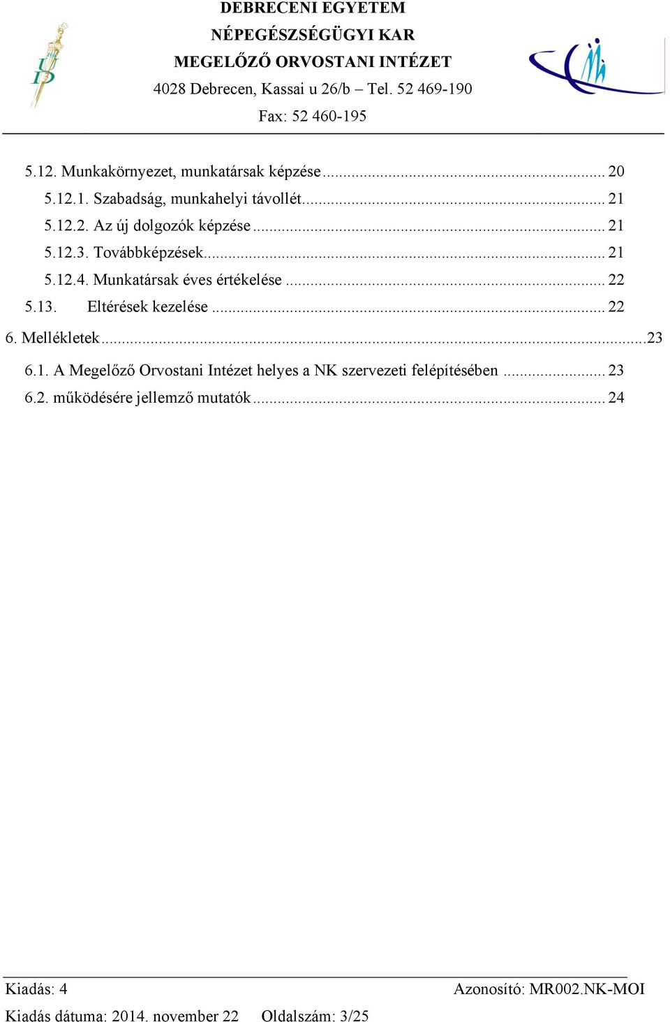 .. 22 6. Mellékletek...23 6.1. A Megelőző Orvostani Intézet helyes a NK szervezeti felépítésében... 23 6.