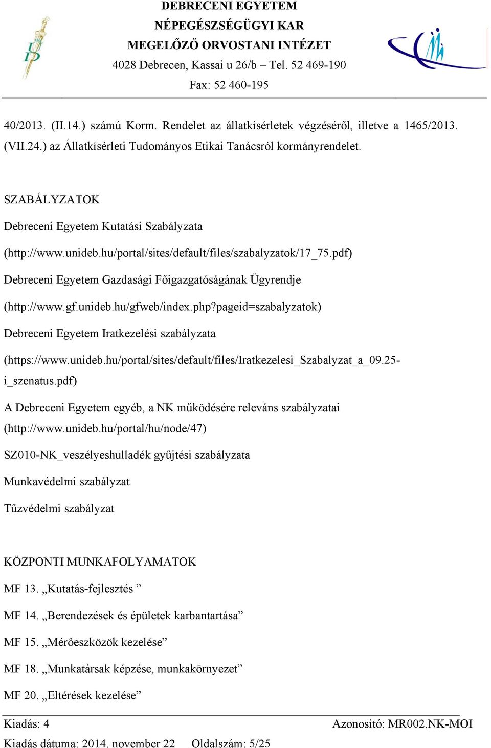 unideb.hu/gfweb/index.php?pageid=szabalyzatok) Debreceni Egyetem Iratkezelési szabályzata (https://www.unideb.hu/portal/sites/default/files/iratkezelesi_szabalyzat_a_09.25- i_szenatus.