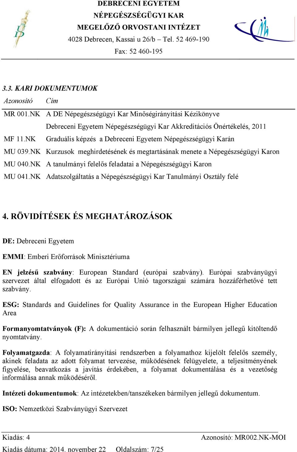 NK A tanulmányi felelős feladatai a Népegészségügyi Karon MU 041.NK Adatszolgáltatás a Népegészségügyi Kar Tanulmányi Osztály felé 4.