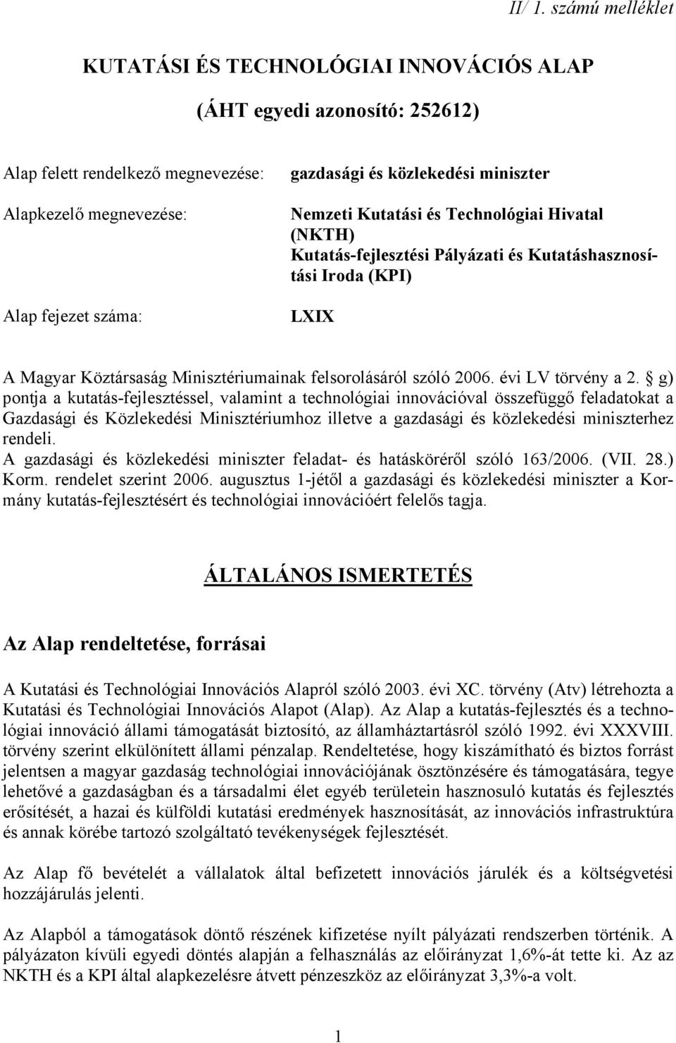 miniszter Nemzeti Kutatási és Technológiai Hivatal (NKTH) Kutatás-fejlesztési Pályázati és Kutatáshasznosítási Iroda (KPI) LXIX A Magyar Köztársaság Minisztériumainak felsorolásáról szóló 2006.