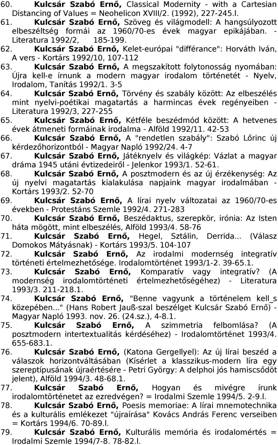 Kulcsár Szabó Ernő, Kelet-európai "différance": Horváth Iván, A vers - Kortárs 1992/10, 107-112 63.