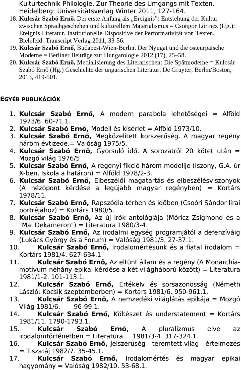 Institutionelle Dispositive der Performativität von Texten. Bielefeld: Transcript Verlag 2011, 33-56. 19. Kulcsár Szabó Ernő, Budapest-Wien-Berlin.