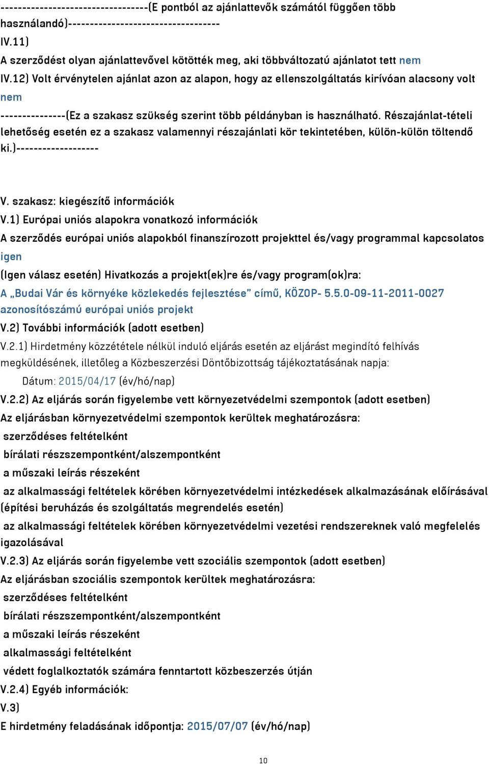 12) Volt érvénytelen ajánlat azon az alapon, hogy az ellenszolgáltatás kirívóan alacsony volt nem ---------------(Ez a szakasz szükség szerint több példányban is használható.