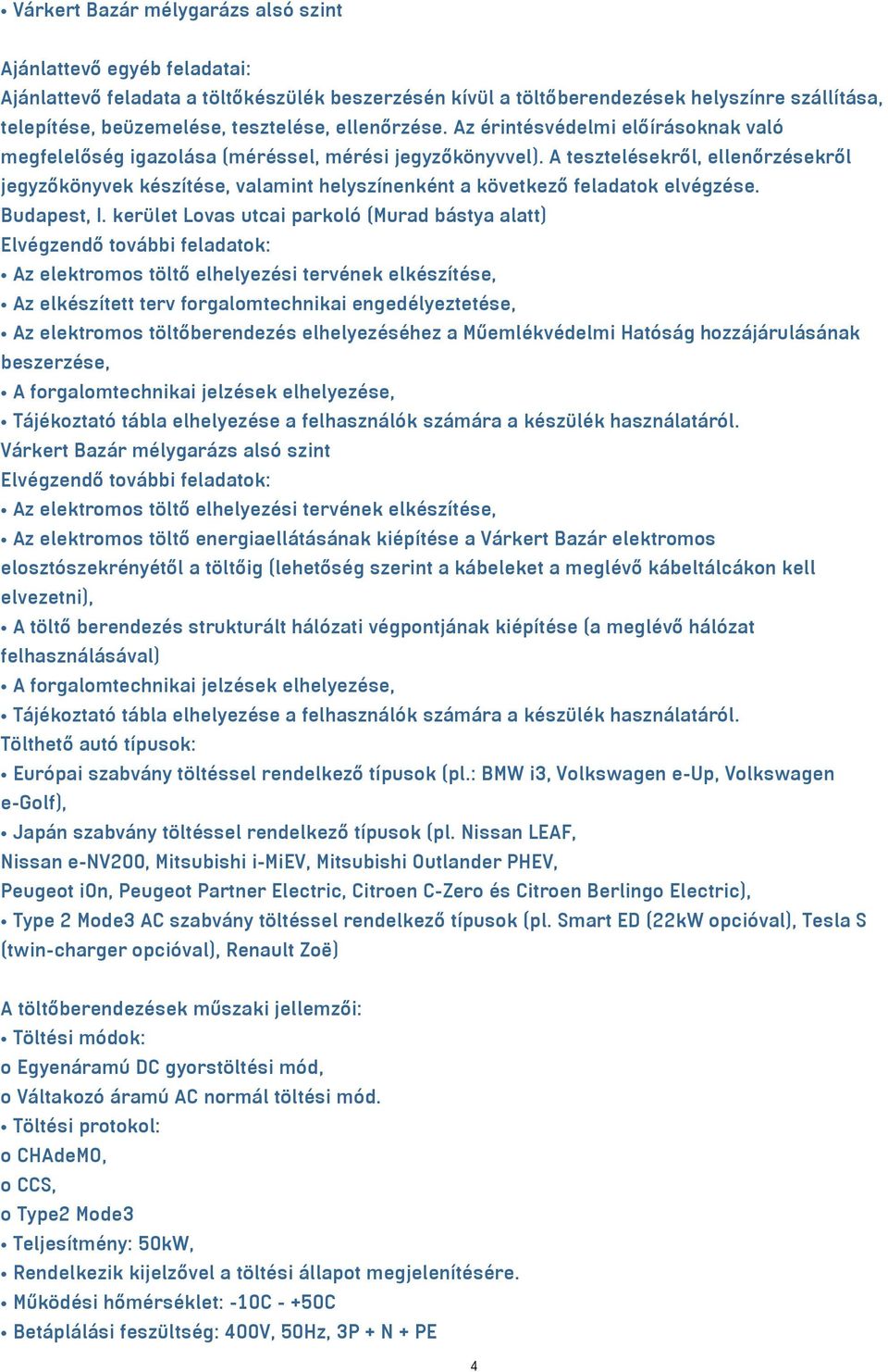 A tesztelésekről, ellenőrzésekről jegyzőkönyvek készítése, valamint helyszínenként a következő feladatok elvégzése. Budapest, I.