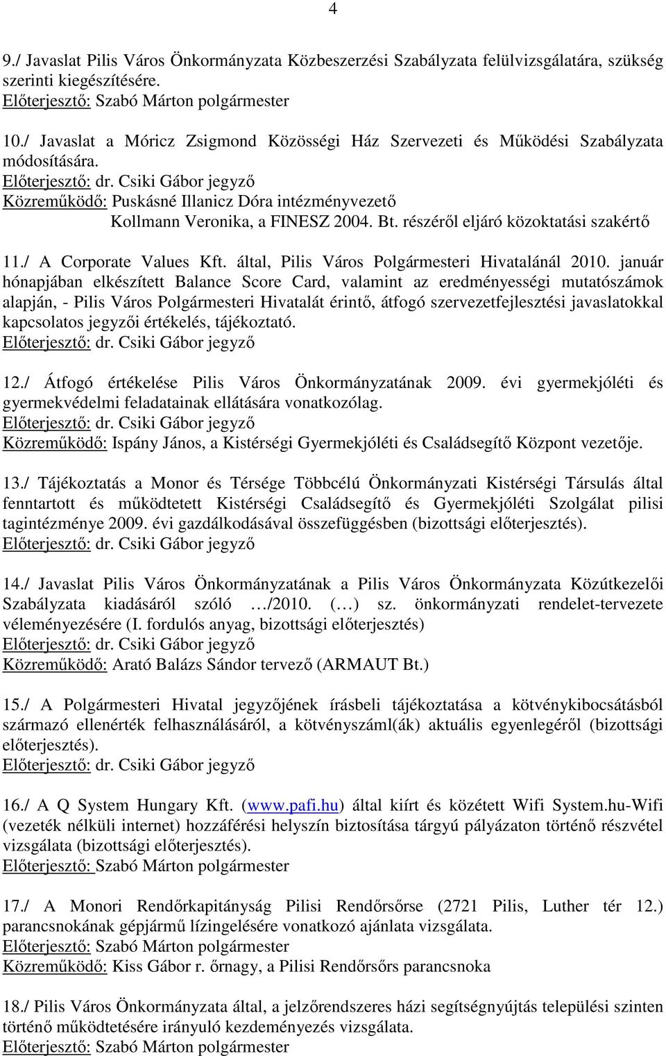 részérıl eljáró közoktatási szakértı 11./ A Corporate Values Kft. által, Pilis Város Polgármesteri Hivatalánál 2010.