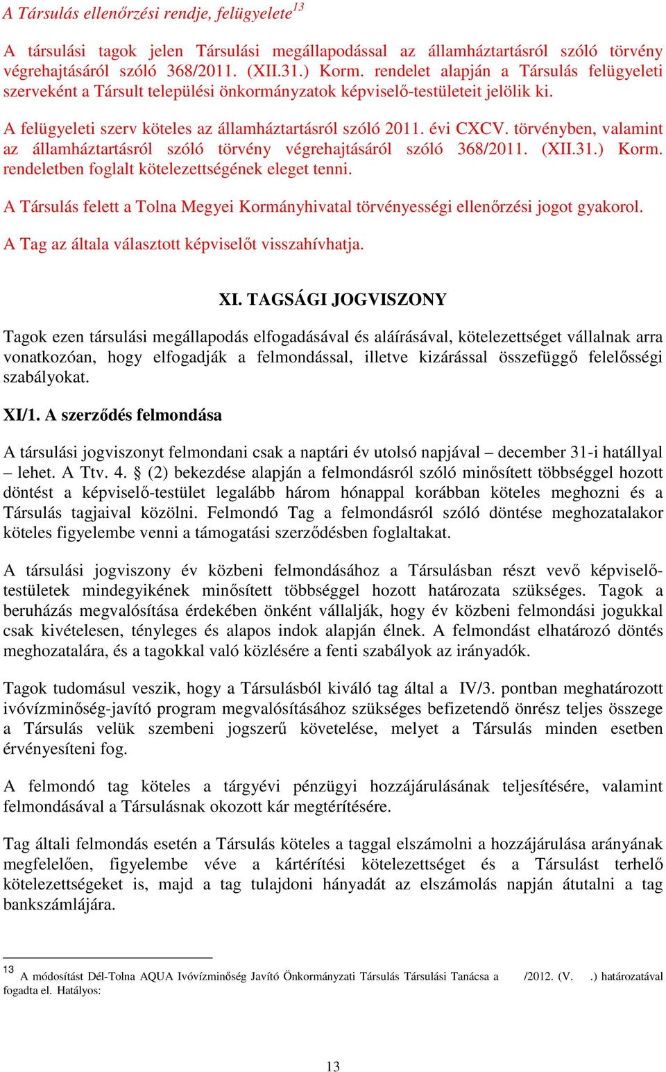 törvényben, valamint az államháztartásról szóló törvény végrehajtásáról szóló 368/2011. (XII.31.) Korm. rendeletben foglalt kötelezettségének eleget tenni.