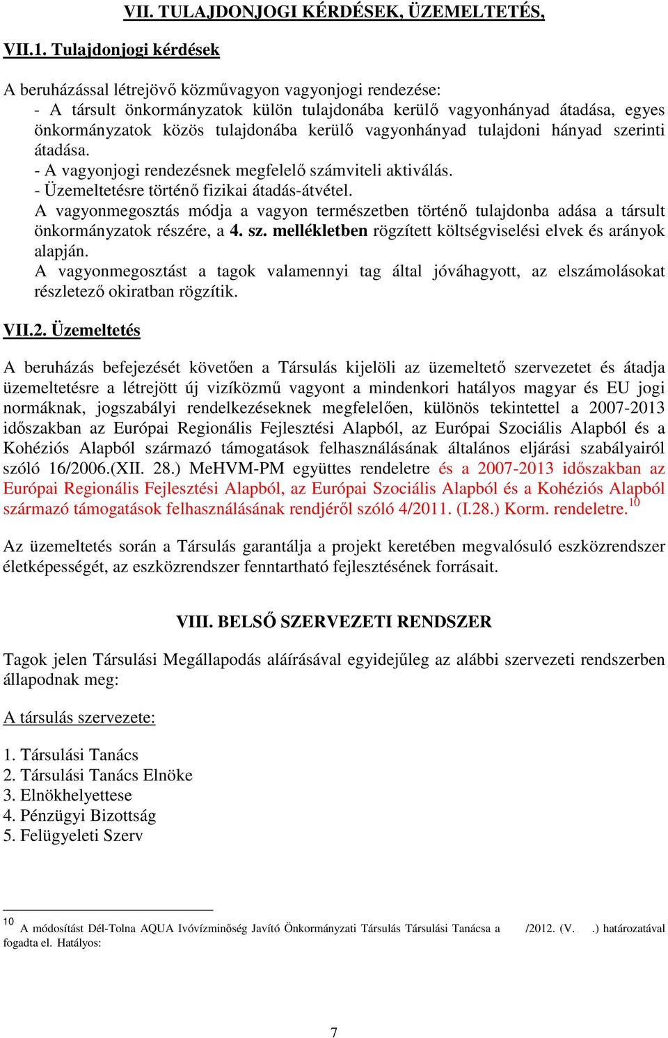 tulajdonába kerülő vagyonhányad tulajdoni hányad szerinti átadása. - A vagyonjogi rendezésnek megfelelő számviteli aktiválás. - Üzemeltetésre történő fizikai átadás-átvétel.