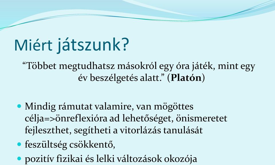 (Platón) Mindig rámutat valamire, van mögöttes célja=>önreflexióra ad