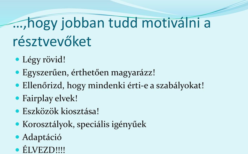 Ellenőrizd, hogy mindenki érti-e a szabályokat!