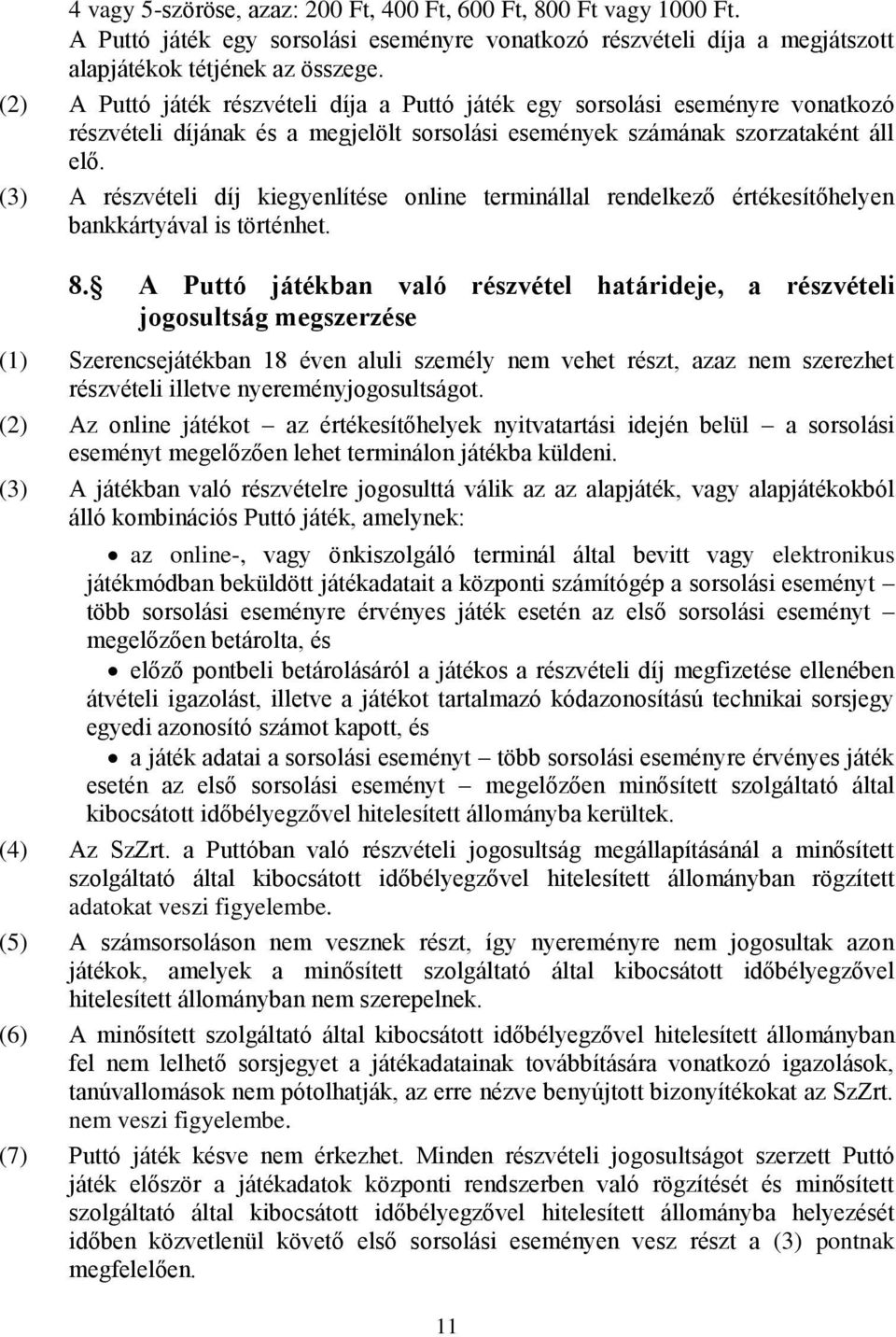 (3) A részvételi díj kiegyenlítése online terminállal rendelkező értékesítőhelyen bankkártyával is történhet. 8.