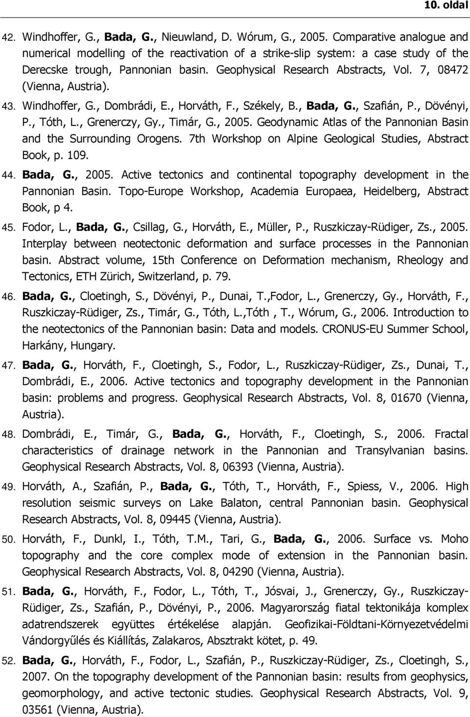 7, 08472 (Vienna, Austria). 43. Windhoffer, G., Dombrádi, E., Horváth, F., Székely, B., Bada, G., Szafián, P., Dövényi, P., Tóth, L., Grenerczy, Gy., Timár, G., 2005.