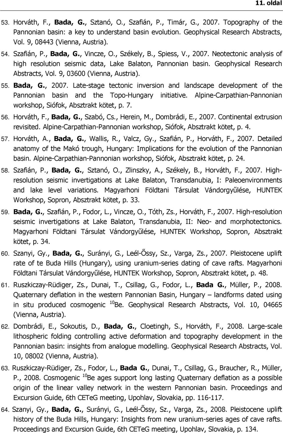 Geophysical Research Abstracts, Vol. 9, 03600 (Vienna, Austria). 55. Bada, G., 2007. Late-stage tectonic inversion and landscape development of the Pannonian basin and the Topo-Hungary initiative.