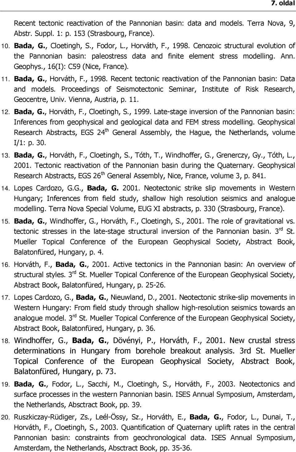 Recent tectonic reactivation of the Pannonian basin: Data and models. Proceedings of Seismotectonic Seminar, Institute of Risk Research, Geocentre, Univ. Vienna, Austria, p. 11. 12. Bada, G.