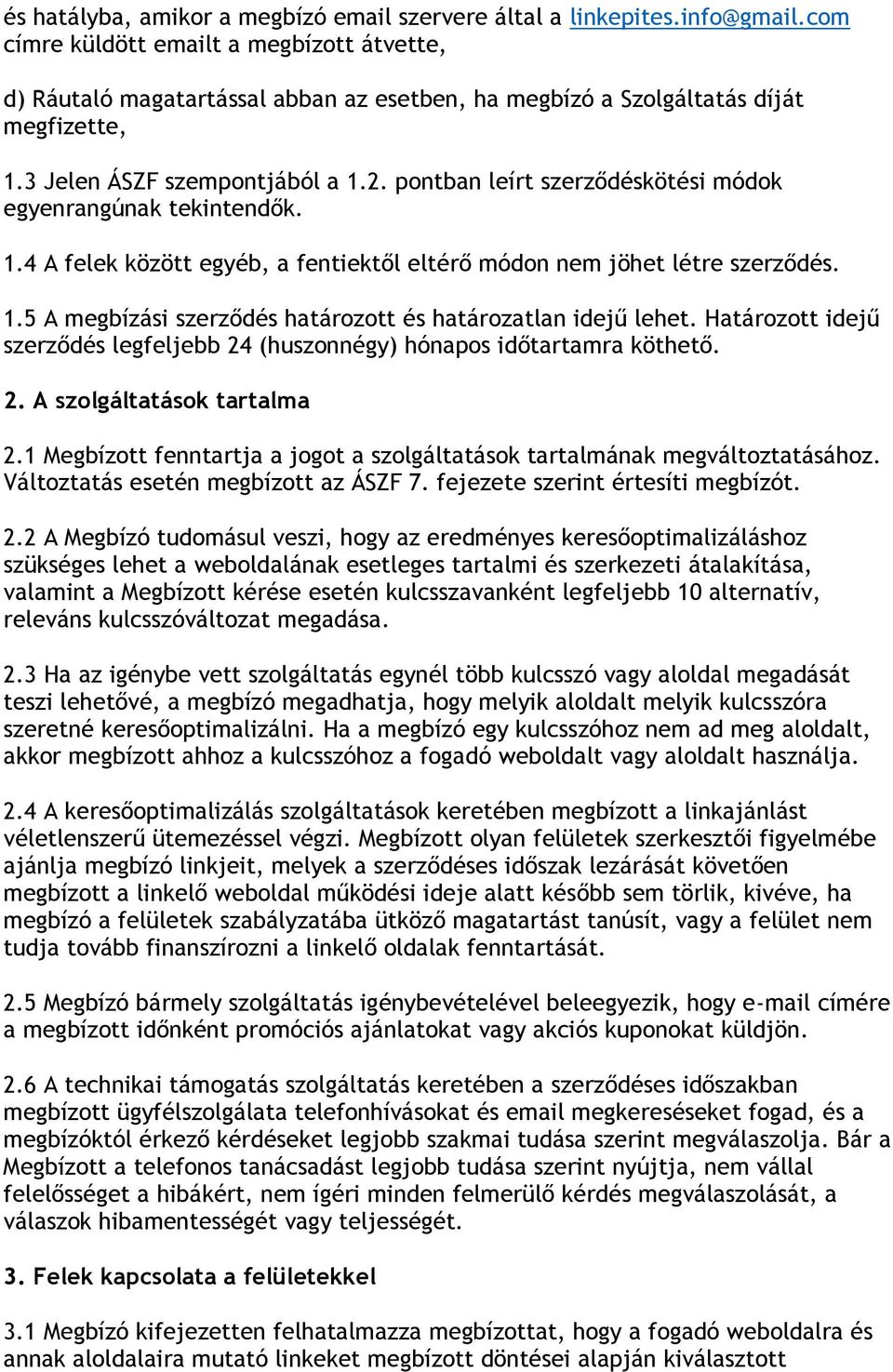 pontban leírt szerződéskötési módok egyenrangúnak tekintendők. 1.4 A felek között egyéb, a fentiektől eltérő módon nem jöhet létre szerződés. 1.5 A megbízási szerződés határozott és határozatlan idejű lehet.