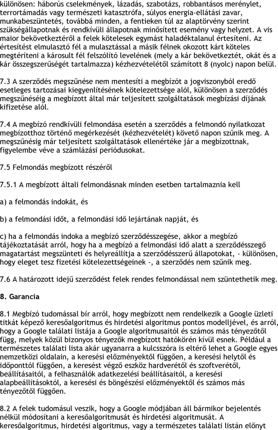 Az értesítést elmulasztó fél a mulasztással a másik félnek okozott kárt köteles megtéríteni a károsult fél felszólító levelének (mely a kár bekövetkeztét, okát és a kár összegszerűségét tartalmazza)