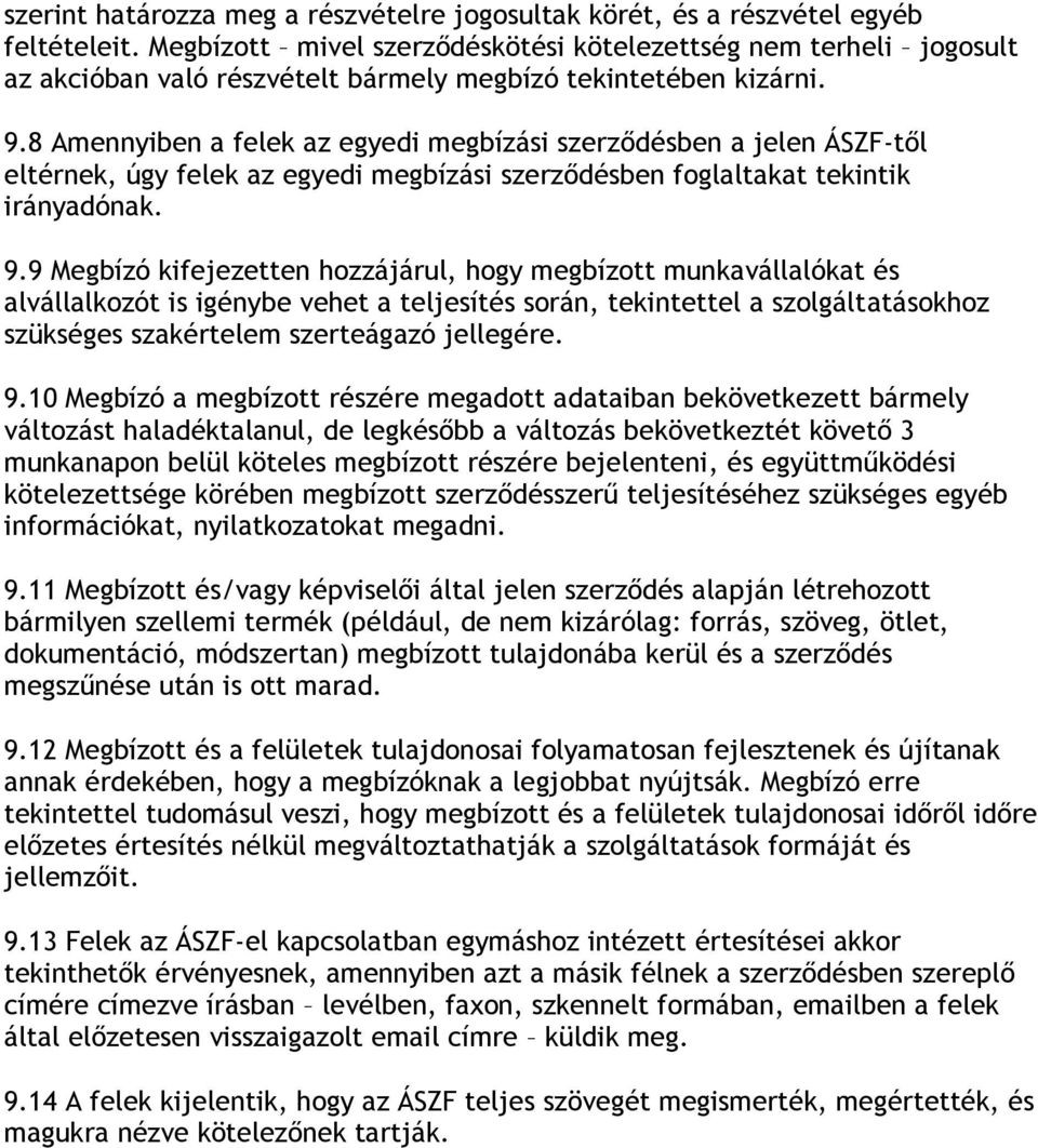 8 Amennyiben a felek az egyedi megbízási szerződésben a jelen ÁSZF-től eltérnek, úgy felek az egyedi megbízási szerződésben foglaltakat tekintik irányadónak. 9.