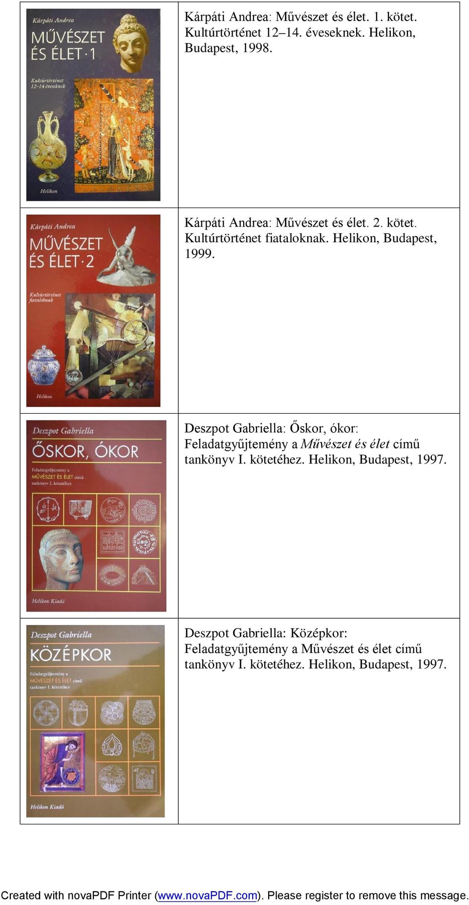 Deszpot Gabriella: Őskor, ókor: Feladatgyűjtemény a Művészet és élet című tankönyv I. kötetéhez.