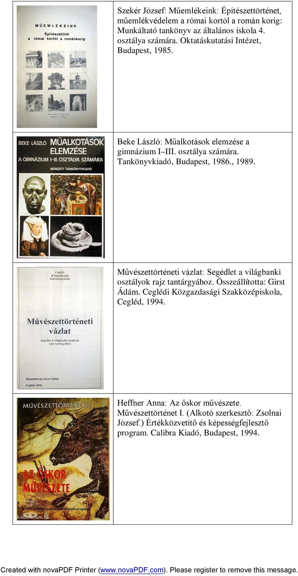 Művészettörténeti vázlat: Segédlet a világbanki osztályok rajz tantárgyához. Összeállította: Girst Ádám. Ceglédi Közgazdasági Szakközépiskola, Cegléd, 1994.