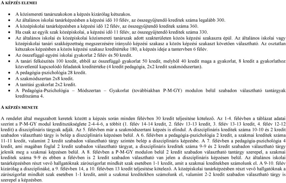 Az általános iskolai és középiskolai közismereti tanárszak adott szakterületen közös képzési szakaszra épül.