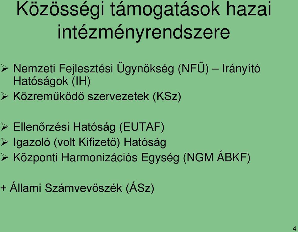 (KSz) Ellenőrzési Hatóság (EUTAF) Igazoló (volt Kifizető) Hatóság