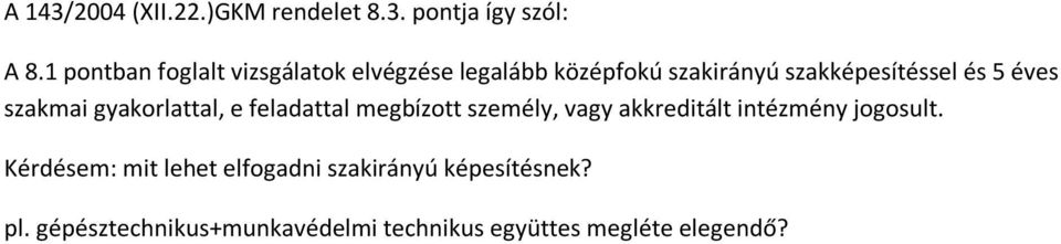 éves szakmai gyakorlattal, e feladattal megbízott személy, vagy akkreditált intézmény