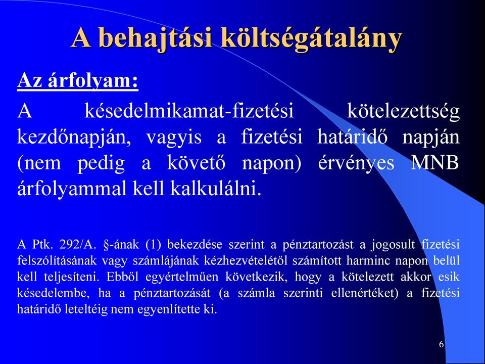 -ának (1) bekezdése szerint a pénztartozást a jogosult fizetési felszólításának vagy számlájának kézhezvételétől számított harminc napon