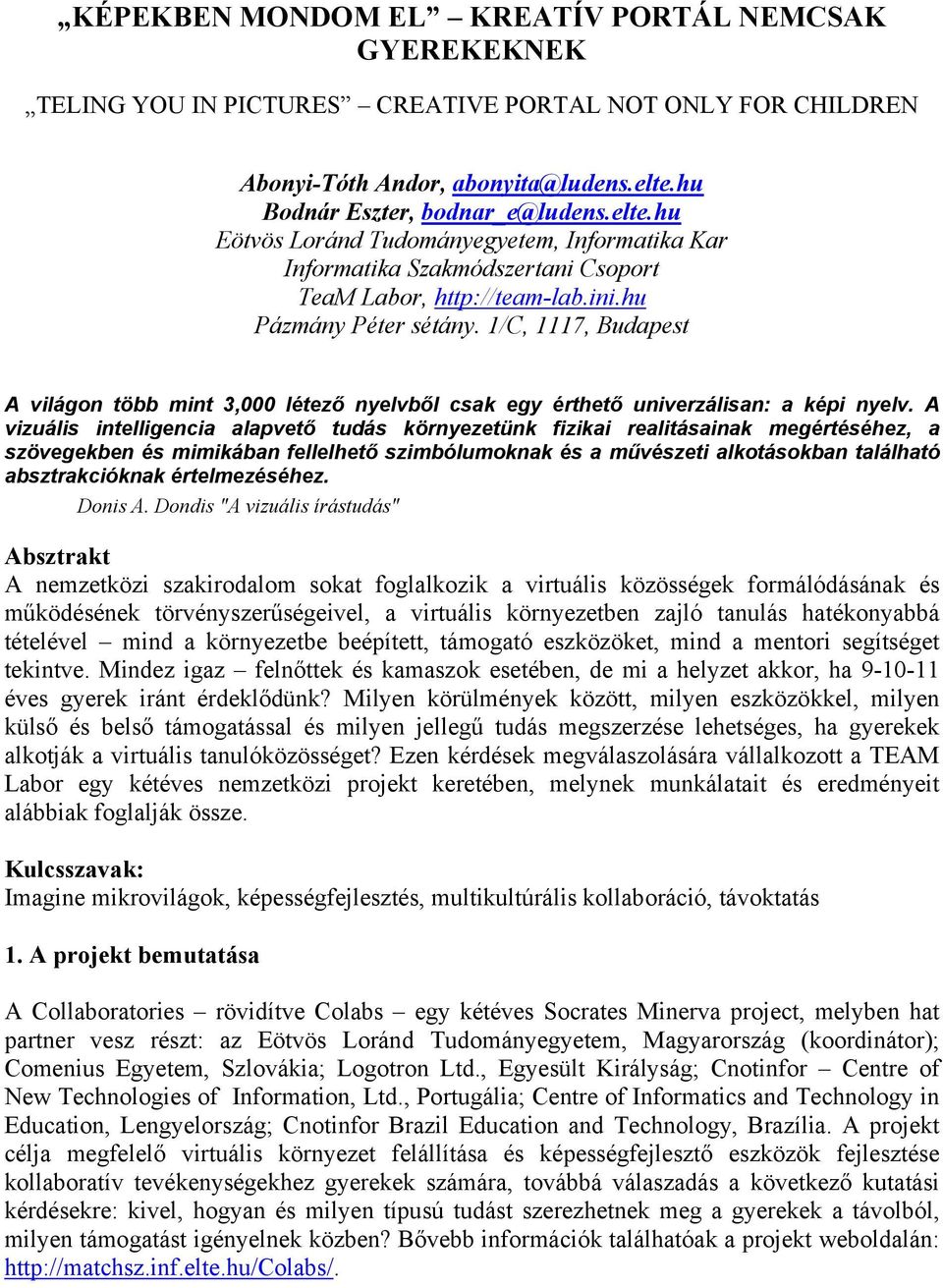 1/C, 1117, Budapest A világon több mint 3,000 létező nyelvből csak egy érthető univerzálisan: a képi nyelv.