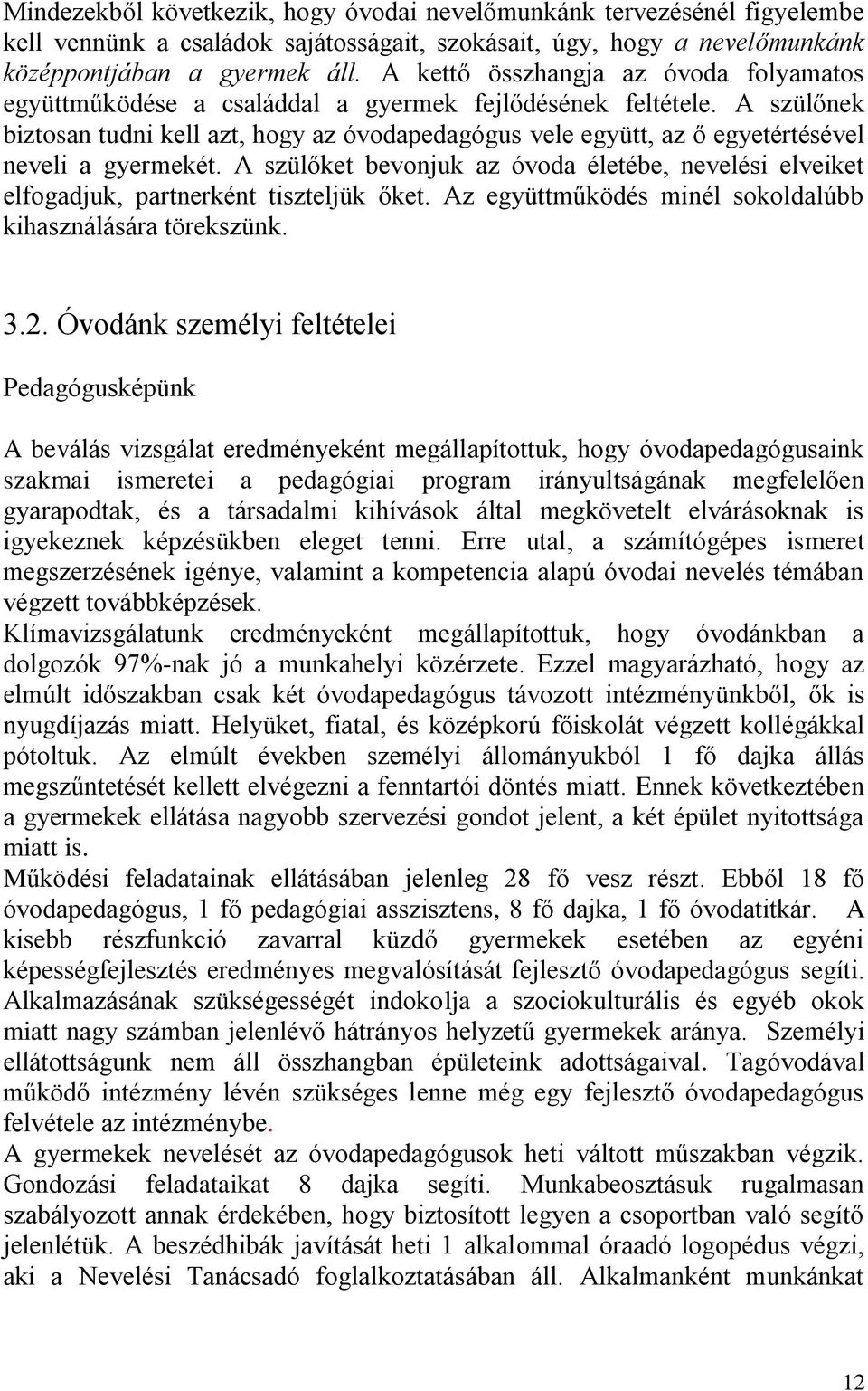 A szülőnek biztosan tudni kell azt, hogy az óvodapedagógus vele együtt, az ő egyetértésével neveli a gyermekét.