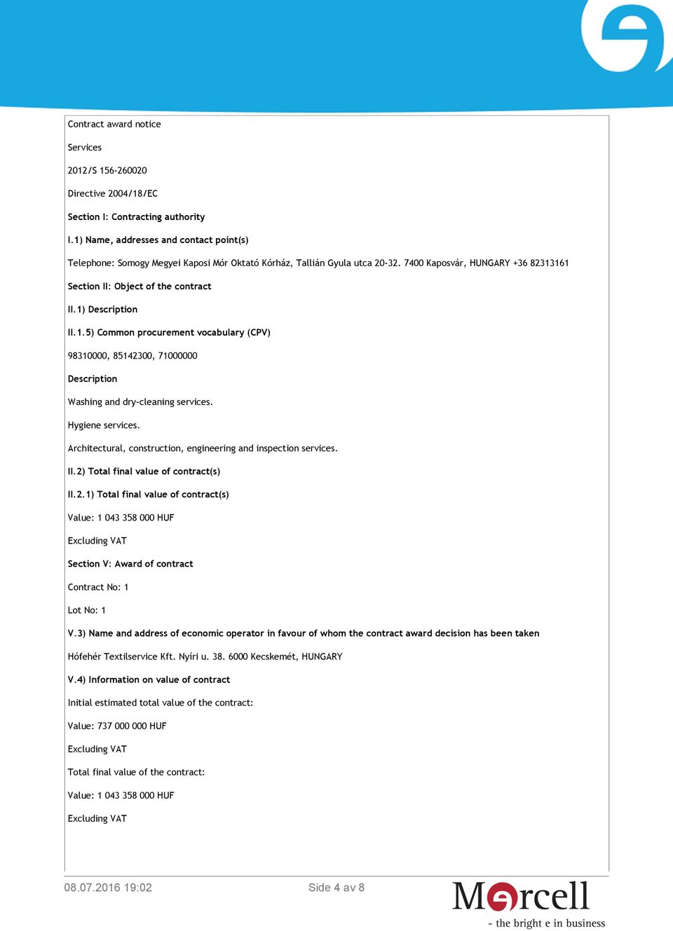 1) Description II.1.5) Common procurement vocabulary (CPV) 98310000, 85142300, 71000000 Description Washing and dry-cleaning services. Hygiene services.