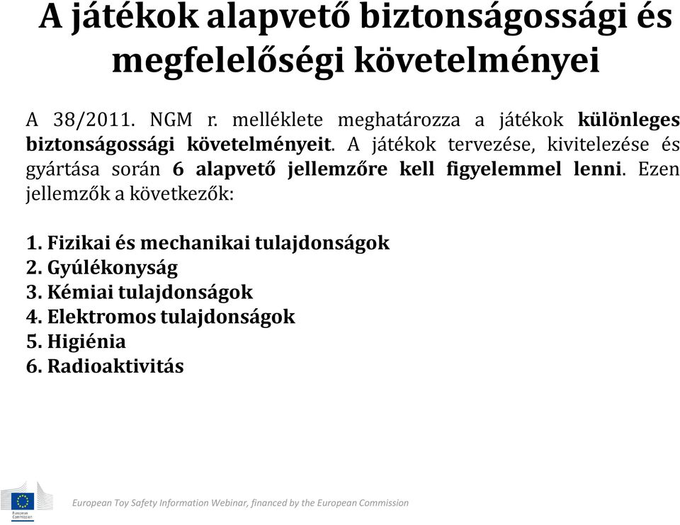 A játékok tervezése, kivitelezése és gyártása során 6 alapvető jellemzőre kell figyelemmel lenni.