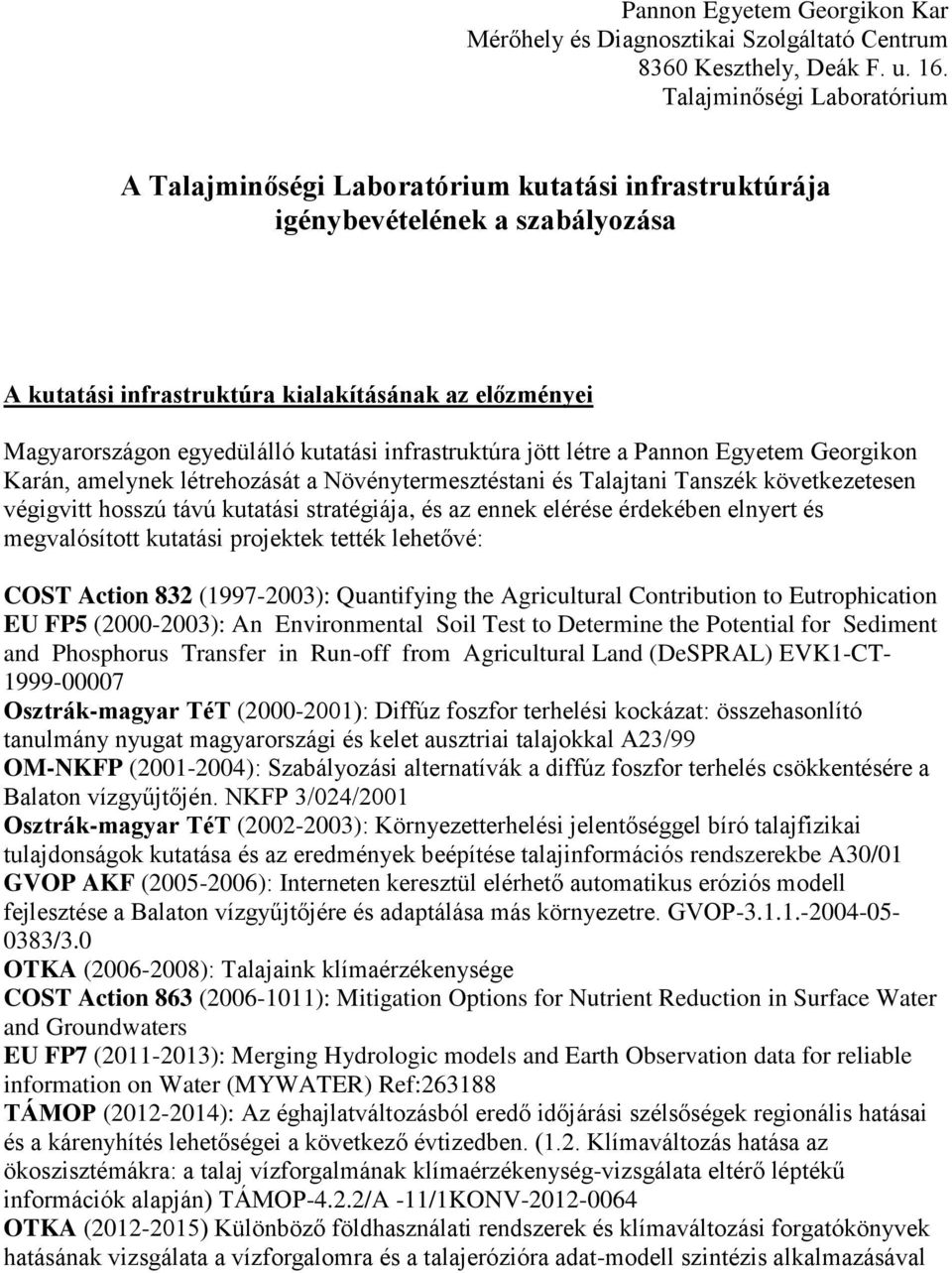 kutatási infrastruktúra jött létre a Pannon Egyetem Georgikon Karán, amelynek létrehozását a Növénytermesztéstani és Talajtani Tanszék következetesen végigvitt hosszú távú kutatási stratégiája, és az