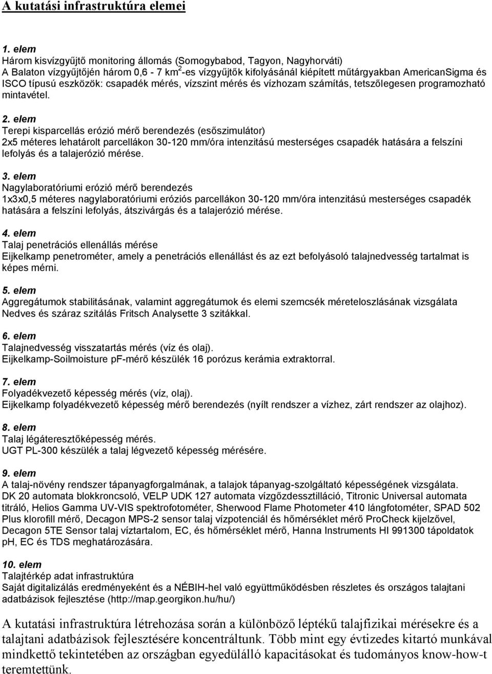 eszközök: csapadék mérés, vízszint mérés és vízhozam számítás, tetszőlegesen programozható mintavétel. 2.