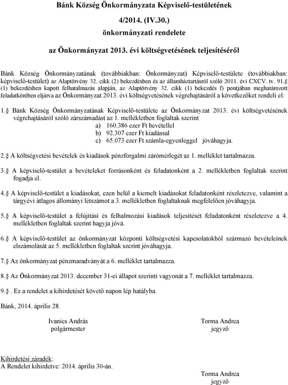 cikk (2) bekezdésben és az államháztartásról szóló 2011. évi CXCV. tv. 91. (1) bekezdésben kapott felhatalmazás alapján, az Alaptörvény 32.