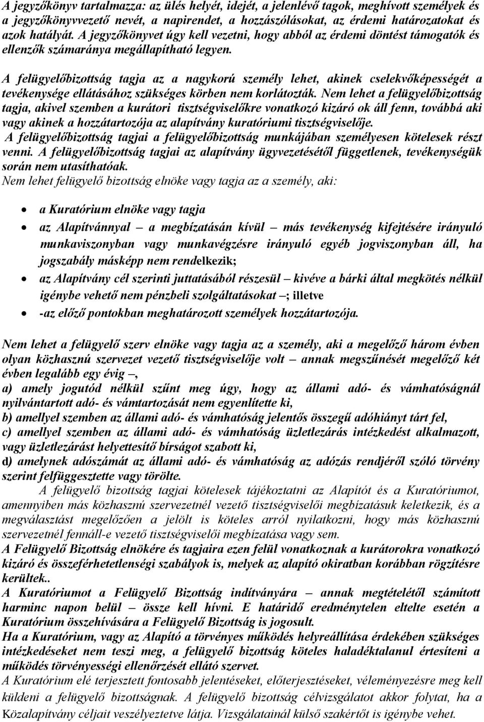 A felügyelőbizottság tagja az a nagykorú személy lehet, akinek cselekvőképességét a tevékenysége ellátásához szükséges körben nem korlátozták.