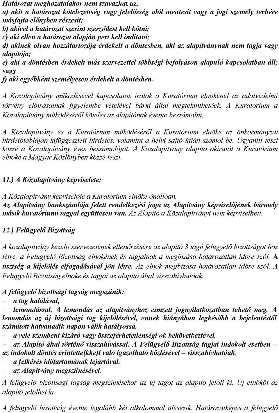 érdekelt más szervezettel többségi befolyáson alapuló kapcsolatban áll; vagy f) aki egyébként személyesen érdekelt a döntésben.