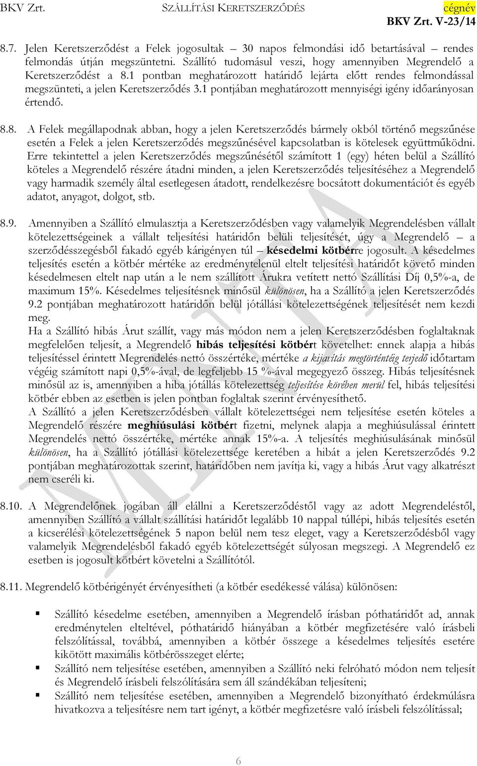 8. A Felek megállapodnak abban, hogy a jelen Keretszerződés bármely okból történő megszűnése esetén a Felek a jelen Keretszerződés megszűnésével kapcsolatban is kötelesek együttműködni.