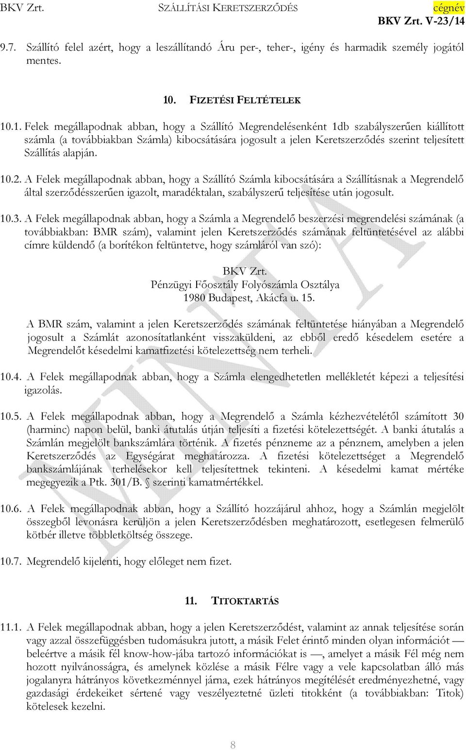 .1. Felek megállapodnak abban, hogy a Szállító Megrendelésenként 1db szabályszerűen kiállított számla (a továbbiakban Számla) kibocsátására jogosult a jelen Keretszerződés szerint teljesített