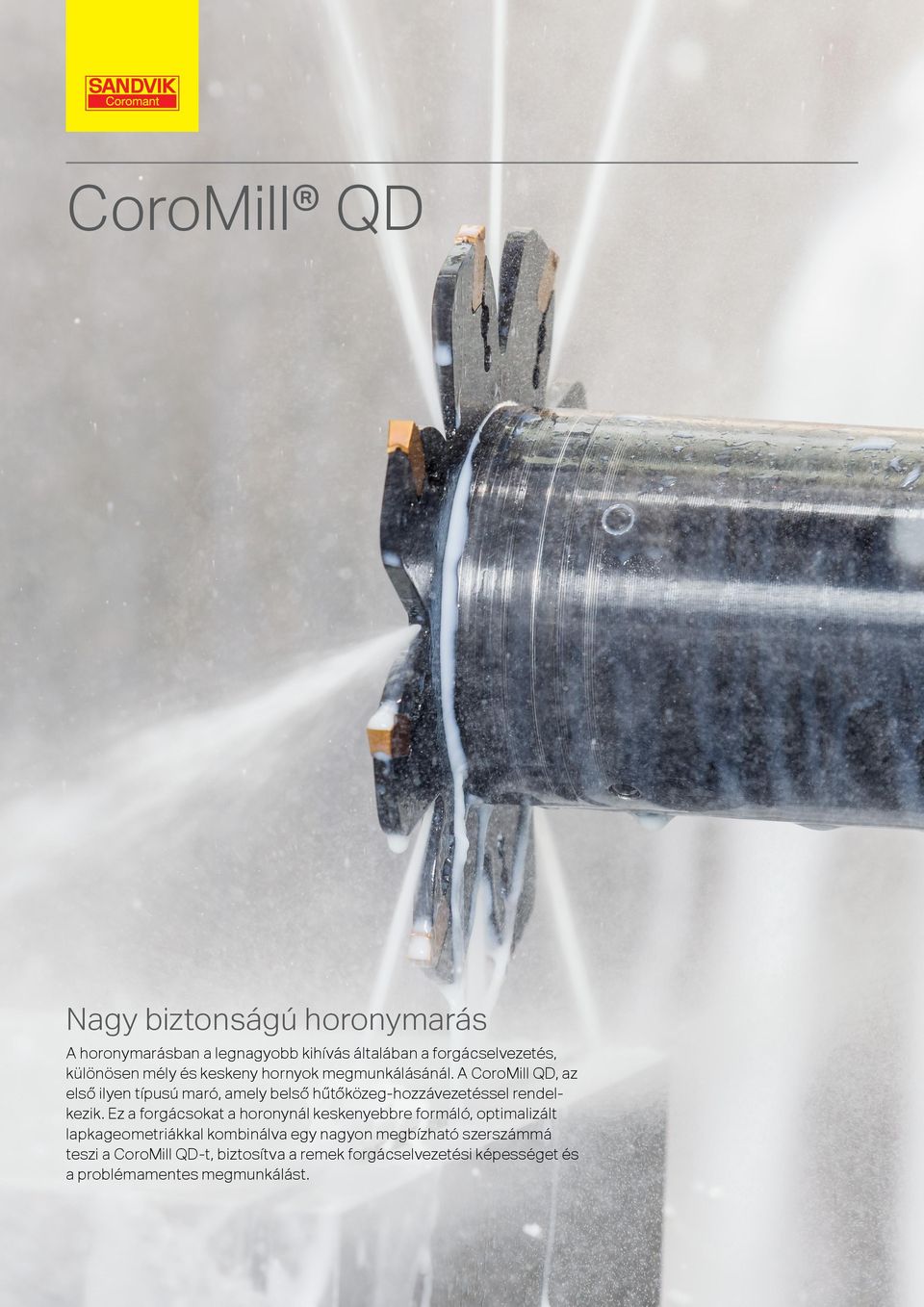 A CoroMill QD, az első ilyen típusú maró, amely belső hűtőközeg-hozzávezetéssel rendelkezik.