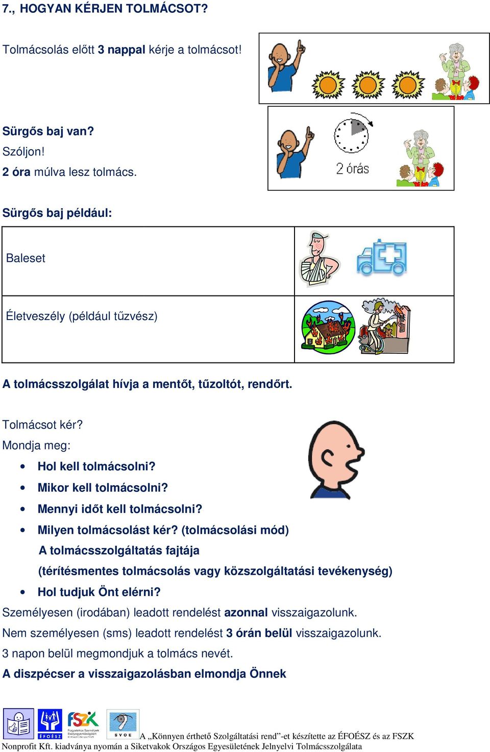 Mikor kell tolmácsolni? Mennyi időt kell tolmácsolni? Milyen tolmácsolást kér?