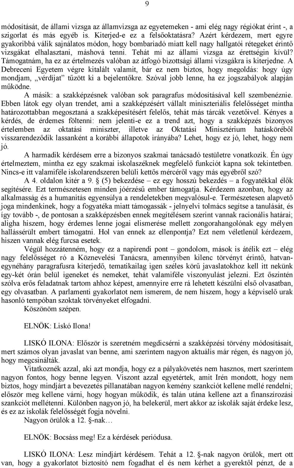 Tehát mi az állami vizsga az érettségin kívül? Támogatnám, ha ez az értelmezés valóban az átfogó bizottsági állami vizsgákra is kiterjedne.