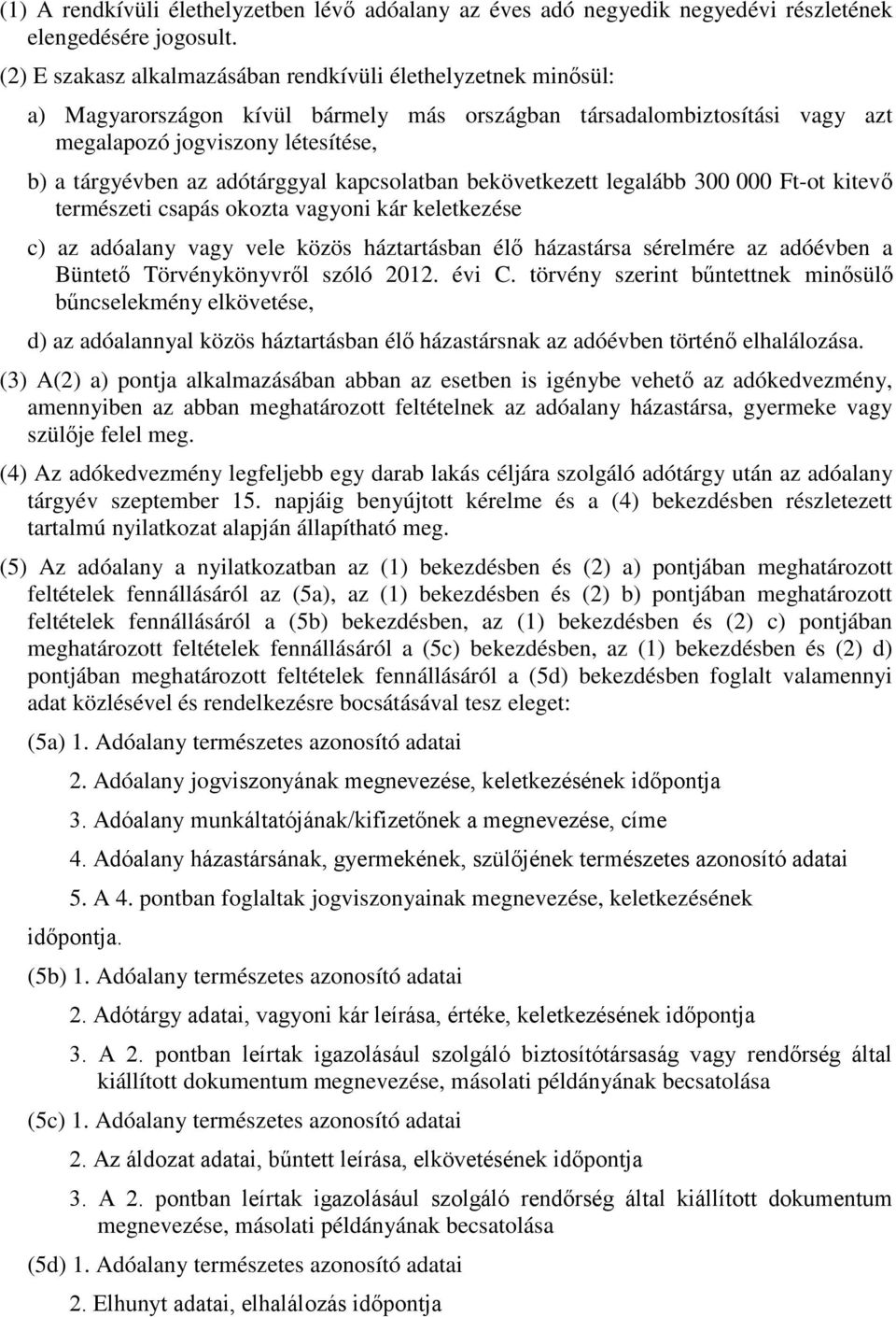 adótárggyal kapcsolatban bekövetkezett legalább 300 000 Ft-ot kitevő természeti csapás okozta vagyoni kár keletkezése c) az adóalany vagy vele közös háztartásban élő házastársa sérelmére az adóévben