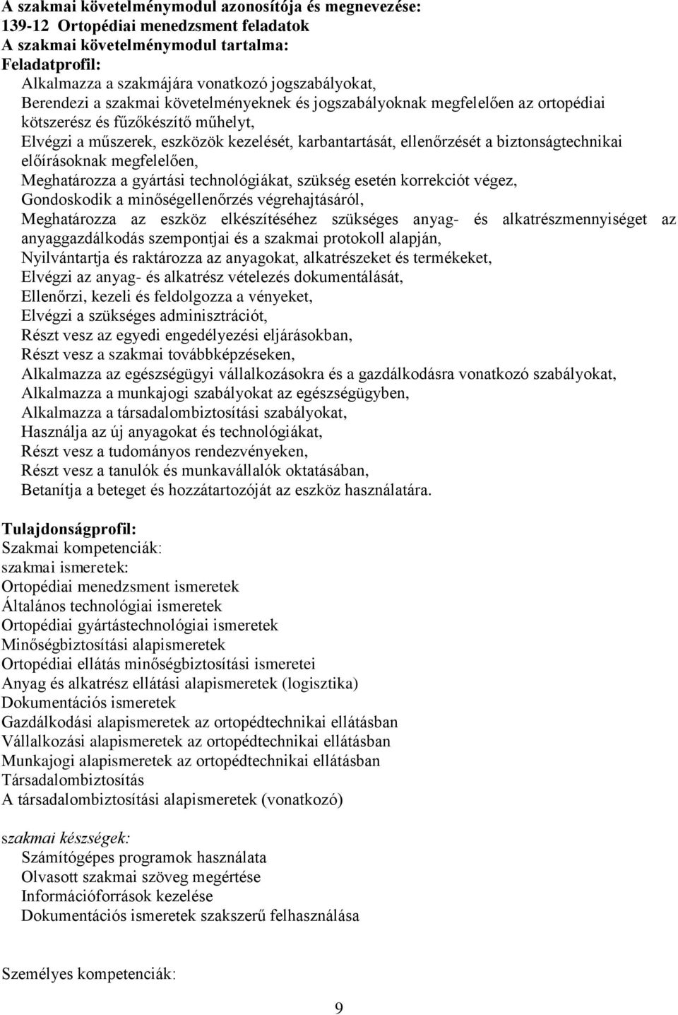 biztonságtechnikai előírásoknak megfelelően, Meghatározza a gyártási technológiákat, szükség esetén korrekciót végez, Gondoskodik a minőségellenőrzés végrehajtásáról, Meghatározza az eszköz