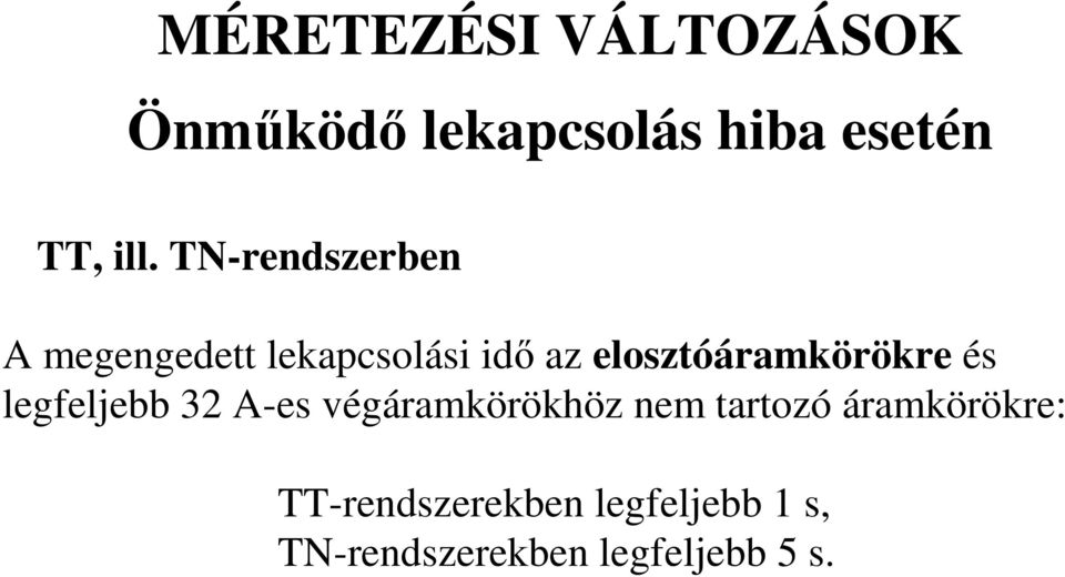 elosztóáramkörökre és legfeljebb 32 A-es végáramkörökhöz nem