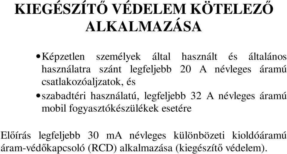 használatú, legfeljebb 32 A névleges áramú mobil fogyasztókészülékek esetére Előírás