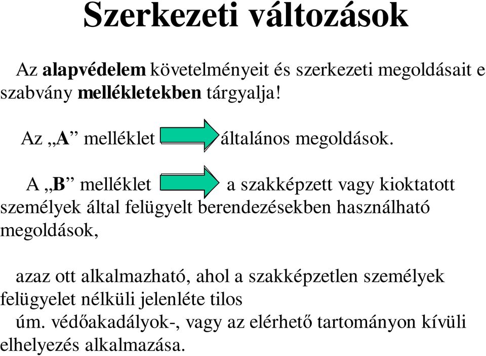 A B melléklet a szakképzett vagy kioktatott személyek által felügyelt berendezésekben használható