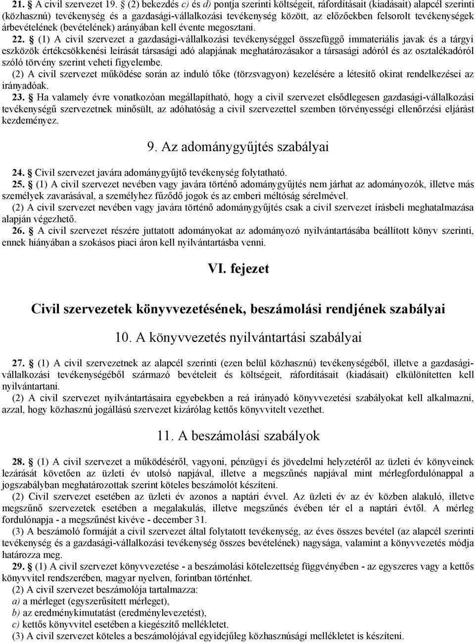 tevékenységek árbevételének (bevételének) arányában kell évente megosztani. 22.