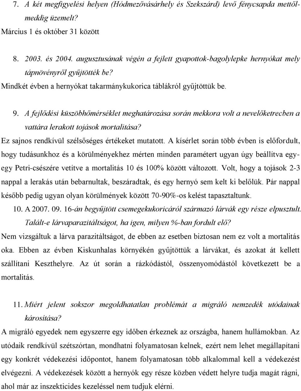 A fejlődési küszöbhőmérséklet meghatározása során mekkora volt a nevelőketrecben a vattára lerakott tojások mortalitása? Ez sajnos rendkívül szélsőséges értékeket mutatott.