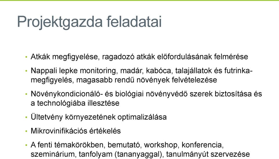 növényvédő szerek biztosítása és a technológiába illesztése Ültetvény környezetének optimalizálása Mikrovinifikációs