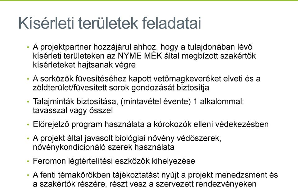 alkalommal: tavasszal vagy ősszel Előrejelző program használata a kórokozók elleni védekezésben A projekt által javasolt biológiai növény védőszerek, növénykondicionáló